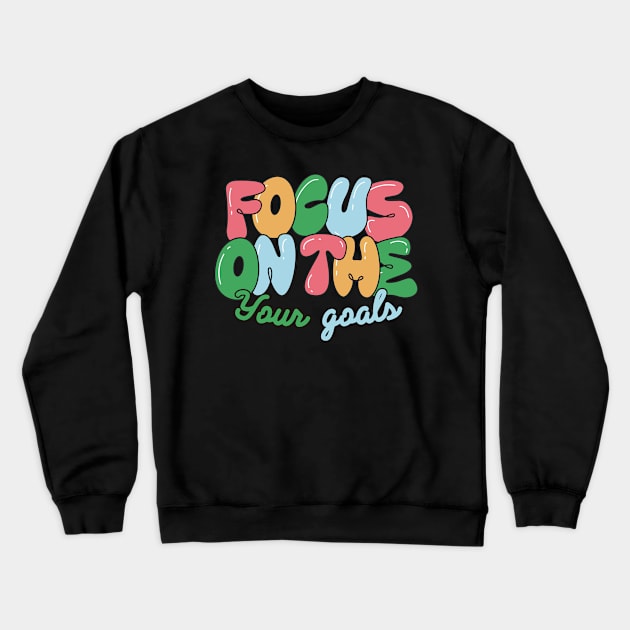 focus on the your goals Quote Crewneck Sweatshirt by Jackystore